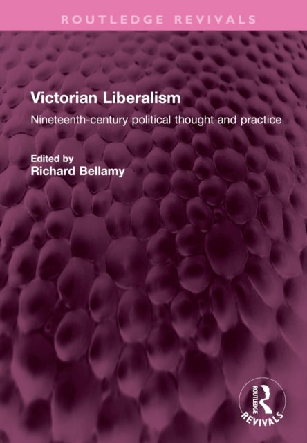Victorian Liberalism - Nineteenth-century political thought and practice