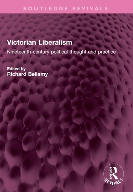 Victorian Liberalism - Nineteenth-century political thought and practice