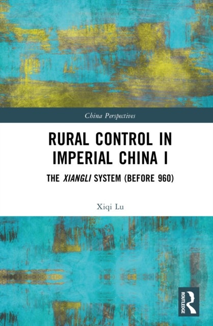 Rural Control in Imperial China I - The Xiangli System (Before 960)