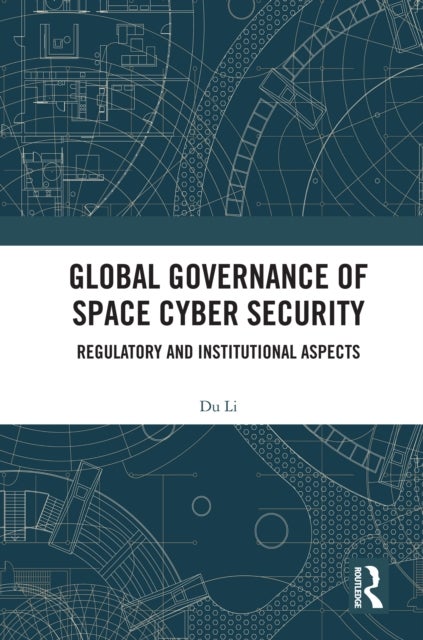 Global Governance of Space Cyber Security - Regulatory and Institutional Aspects