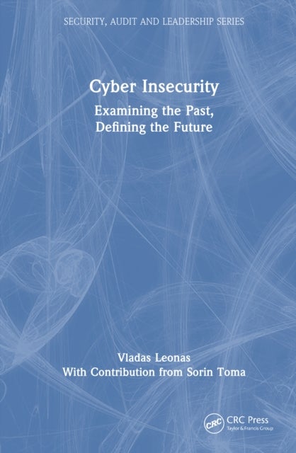 Cyber Insecurity - Examining the Past, Defining the Future