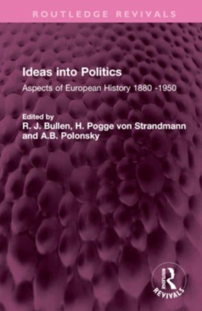 Ideas into Politics - Aspects of European History 1880- 1950
