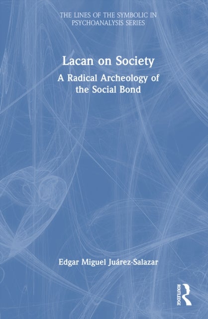 Lacan on Society - A Radical Archeology of the Social Bond