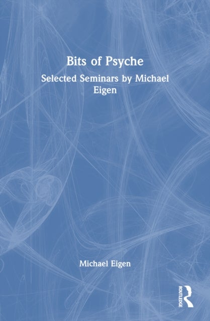 Bits of Psyche - Selected Seminars by Michael Eigen