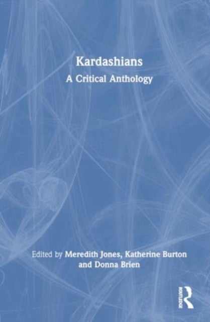 Kardashians - A Critical Anthology