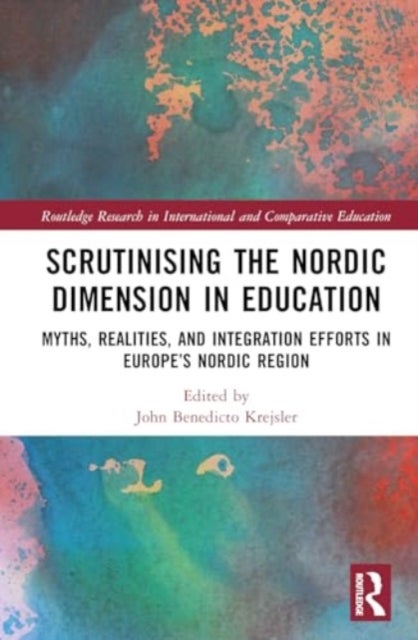Scrutinising the Nordic Dimension in Education - Myths, Realities, and Integration Efforts in Europe’s Nordic Region