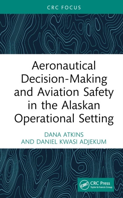 Aeronautical Decision-Making and Aviation Safety in the Alaskan Operational Setting