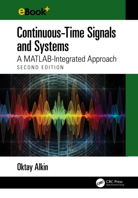 Continuous-Time Signals and Systems - A MATLAB-Integrated Approach, Second Edition