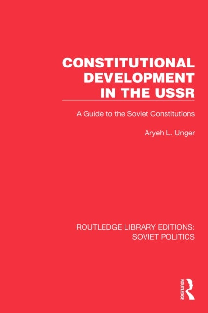 Constitutional Development in the USSR - A Guide to the Soviet Constitutions