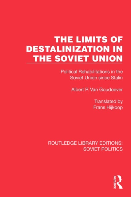 The Limits of Destalinization in the Soviet Union - Political Rehabilitations in the Soviet Union since Stalin