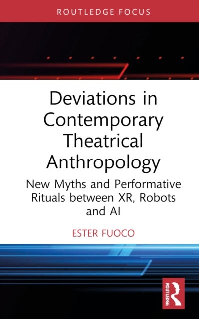 Deviations in Contemporary Theatrical Anthropology - New Myths and Performative Rituals between XR, Robots and AI