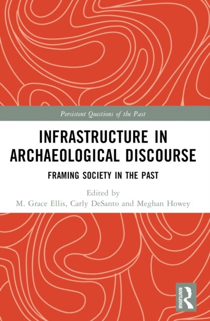 Infrastructure in Archaeological Discourse - Framing Society in the Past