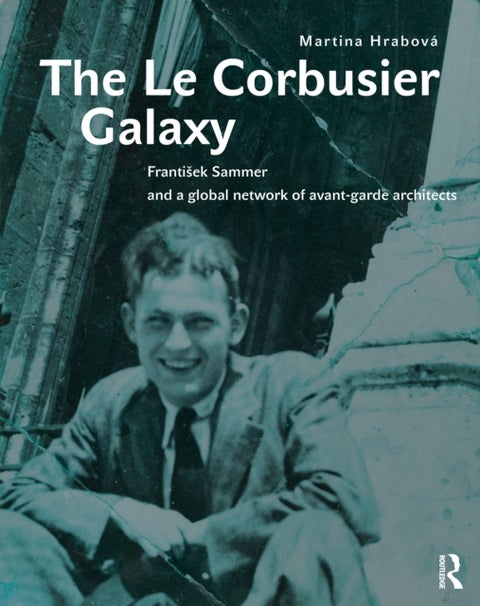 The Le Corbusier Galaxy - Frantisek Sammer and a global network of avant-garde architects
