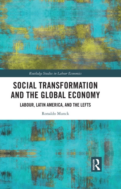 Social Transformation and the Global Economy - Labour, Latin America, and the Lefts