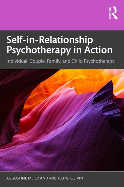 Self-in-Relationship Psychotherapy in Action - Individual, Couple, Family and Child Psychotherapy