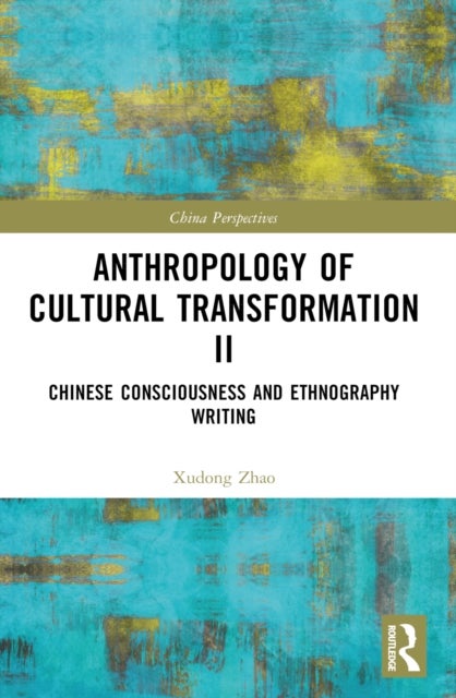 Anthropology of Cultural Transformation II - Chinese Consciousness and Ethnography Writing