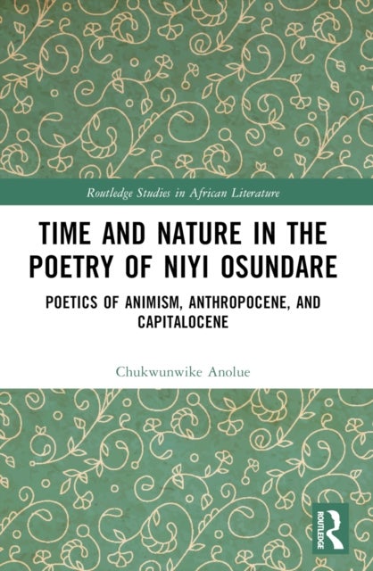 Time and Nature in the Poetry of Niyi Osundare - Poetics of Animism, Anthropocene, and Capitalocene