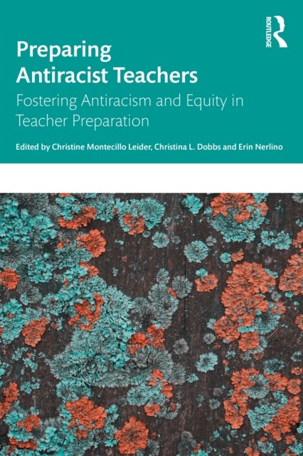 Preparing Antiracist Teachers - Fostering Antiracism and Equity in Teacher Preparation