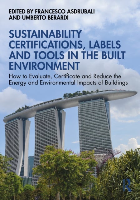 Sustainability Certifications, Labels and Tools in the Built Environment - How to Evaluate, Certificate and Reduce the Energy and Environmental Impacts of Buildings