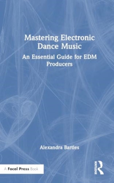 Mastering Electronic Dance Music - An Essential Guide for EDM Producers