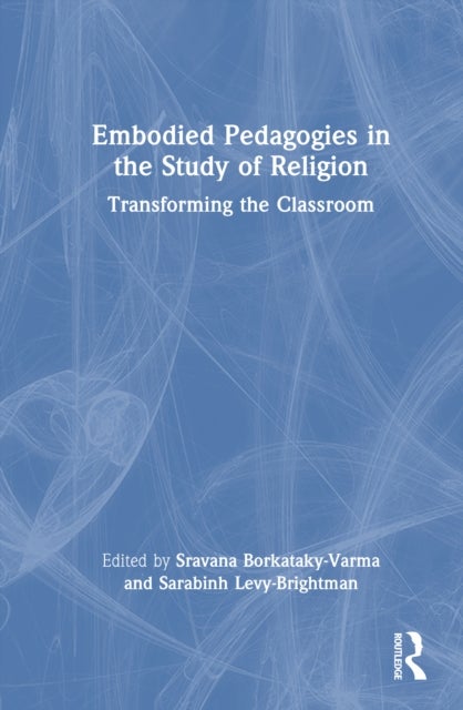 Embodied Pedagogies in the Study of Religion - Transforming the Classroom