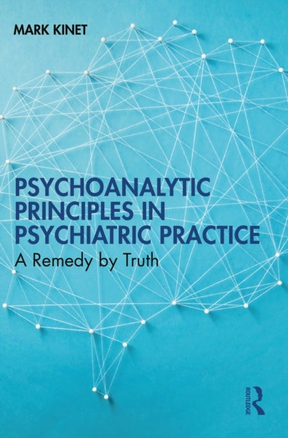 Psychoanalytic Principles in Psychiatric Practice - A Remedy by Truth