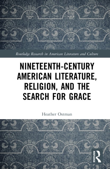 Nineteenth-Century American Literature, Religion, and the Search for Grace
