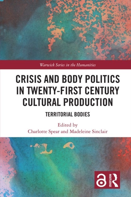 Crisis and Body Politics in Twenty-First Century Cultural Production - Territorial Bodies