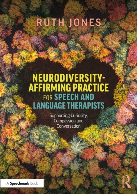 Neurodiversity-Affirming Practice for Speech and Language Therapists - Supporting Curiosity, Compassion and Conversation