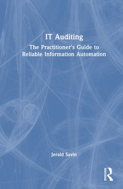 IT Auditing - The Practitioner's Guide to Reliable Information Automation