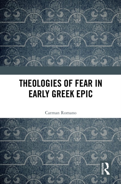 Theologies of Fear in Early Greek Epic