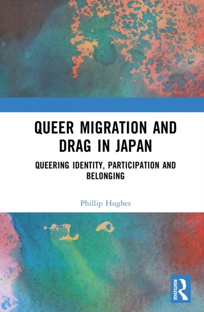 Queer Migration and Drag in Japan - Queering Identity, Participation and Belonging