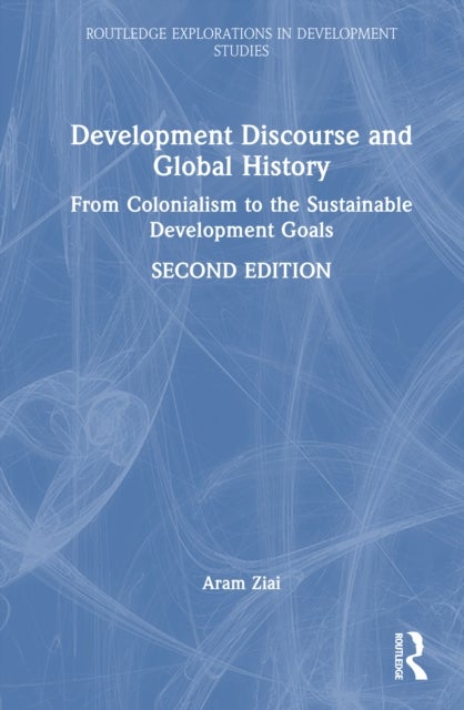 Development Discourse and Global History - From Colonialism to the Sustainable Development Goals