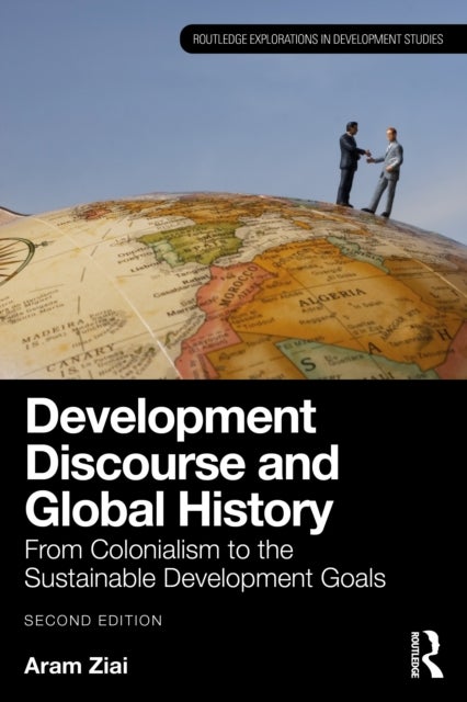 Development Discourse and Global History - From Colonialism to the Sustainable Development Goals