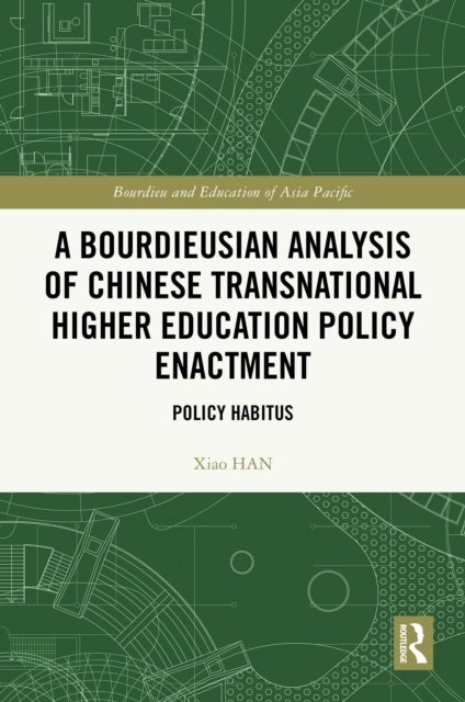 A Bourdieusian Analysis of Chinese Transnational Higher Education Policy Enactment - Policy Habitus
