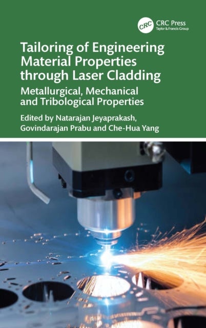 Tailoring of Engineering Material Properties through Laser Cladding - Metallurgical, Mechanical and Tribological Properties