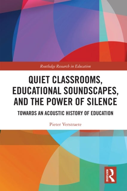 Quiet Classrooms, Educational Soundscapes, and the Power of Silence - Towards an Acoustic History of Education