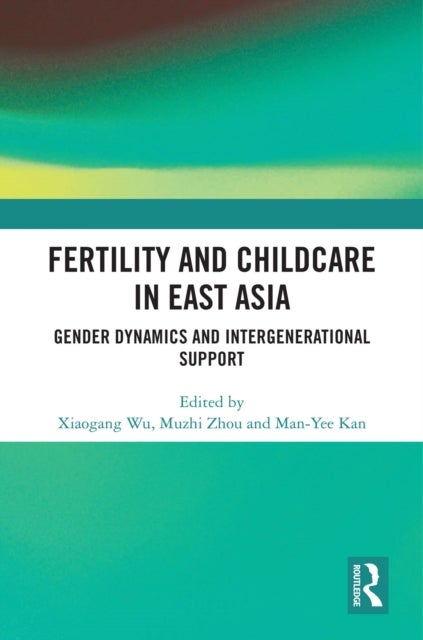 Fertility and Childcare in East Asia - Gender Dynamics and Intergenerational Support