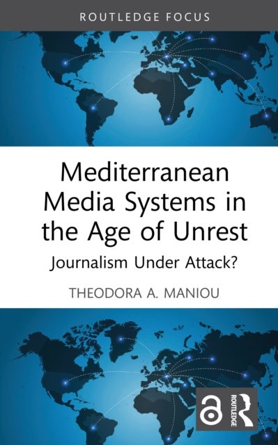 Mediterranean Media Systems in the Age of Unrest - Journalism Under Attack?