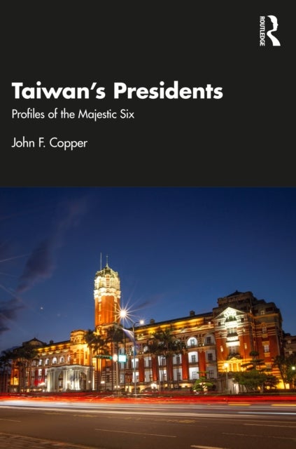 Taiwan's Presidents - Profiles of the Majestic Six