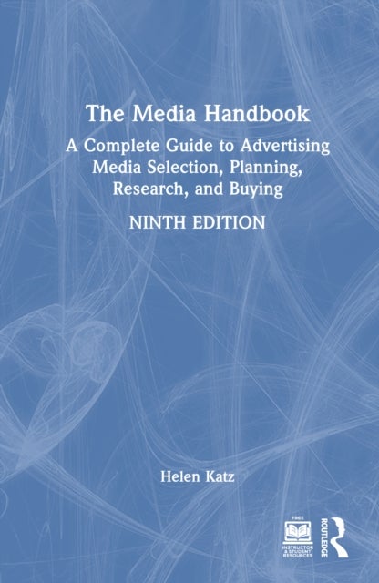 The Media Handbook - A Complete Guide to Advertising Media Selection, Planning, Research, and Buying