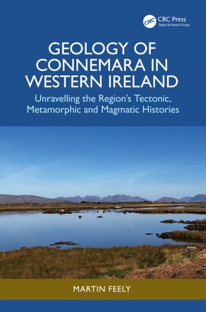 Geology of Connemara in Western Ireland - Unravelling the Region’s Tectonic, Metamorphic, and Magmatic Histories
