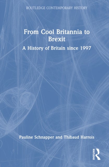 From Cool Britannia to Brexit - A History of Britain since 1997