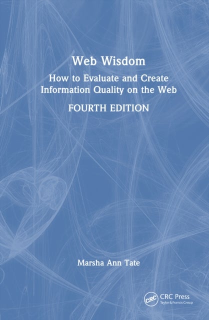Web Wisdom - How to Evaluate and Create Information Quality on the Web
