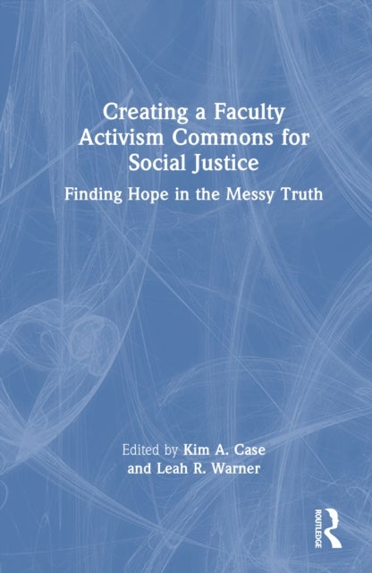 Creating a Faculty Activism Commons for Social Justice - Finding Hope in the Messy Truth