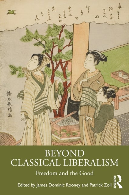 Beyond Classical Liberalism - Freedom and the Good