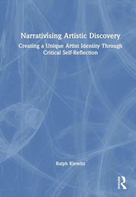 Narrativising Artistic Discovery - Creating a Unique Artist Identity Through Critical Self-Reflection