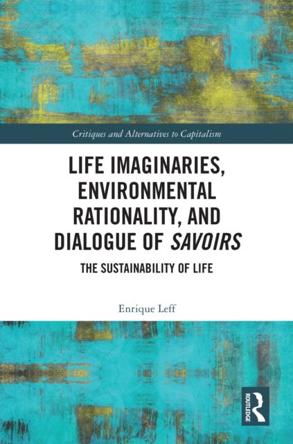 Life Imaginaries, Environmental Rationality, and Dialogue of Savoirs - The Sustainability of Life