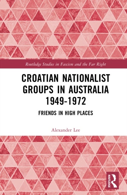 Croatian Nationalist Groups in Australia 1949–1972 - Friends in High Places