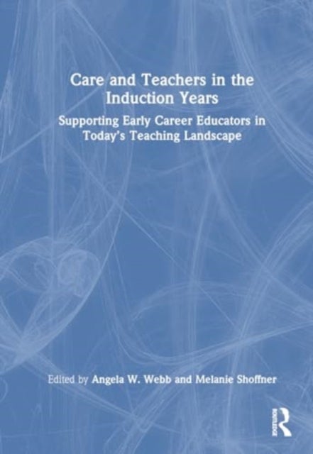 Care and Teachers in the Induction Years - Supporting Early Career Educators in Today’s Teaching Landscape